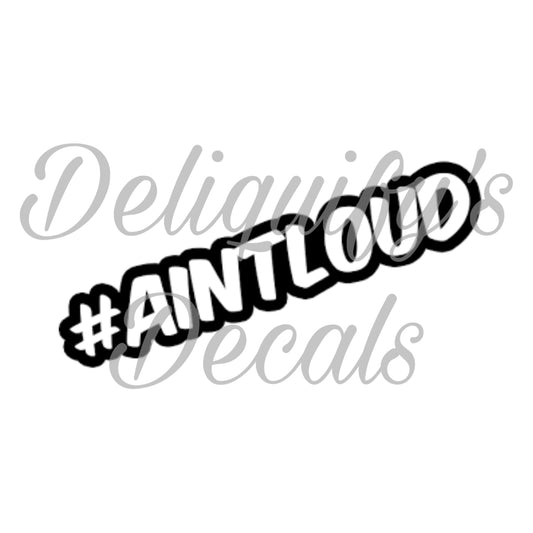 #AINTLOUD