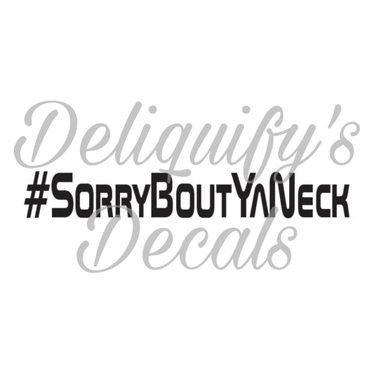 #SorryBoutYaNeck